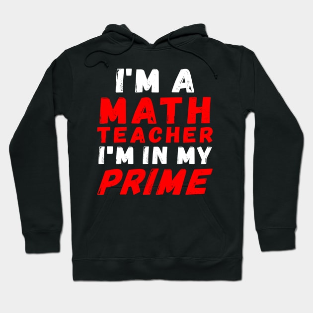 I'm A Math Teacher I'm In My Prime Hoodie by Rocky Ro Designs